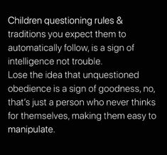 a black and white photo with the words children questioning rules & traditionss you expect them to automatically follow, is a sign of intelligence not trouble