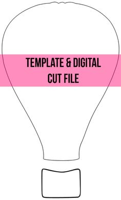 a hot air balloon with the words template & digital cut file on it's side