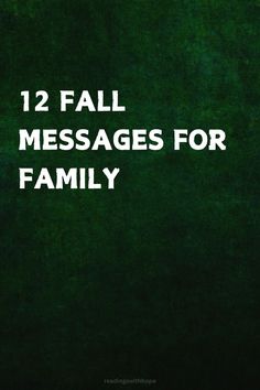 the words, 12 fall messages for family are in white letters on a green background