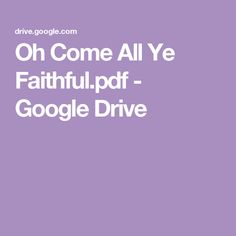 the words oh come all ye, faithful and google drive are in white letters on a purple