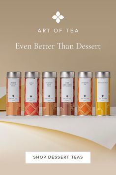 seven teas in tins with the text art of tea even better than dessert