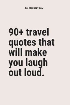 a quote that says, 90 + travel quotes that will make you laugh out loud