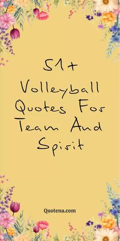 a quote with flowers and the words 31 volleyball quotes for team and spirit on it