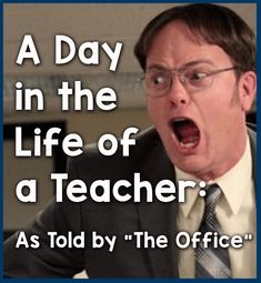 a man in a suit and tie with the words, a day in the life of a teacher as told by the office