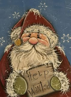 a painting of santa claus holding a sign that says help wanted on the front with snow flakes all around him