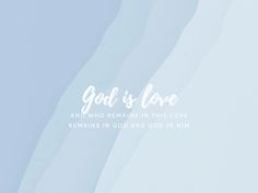 the words god is love and who remains in this love remain in god and him