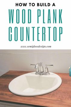 a bathroom sink with the words how to build a wood plank countertop