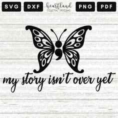 a butterfly with the words my story isn't over yet in black and white