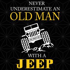 a jeep with the words never underestimate an old man with a jeep