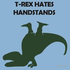 T-Rex hates handstands.  Not everything is for everyone. Trex Jokes, Gymnastics Problems, T Rex Arms, T Rex Humor, Dinosaur Funny, Friday Favorites, Have A Laugh, Handstand, Bones Funny