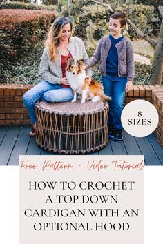 a woman sitting on top of a table next to a child with two dogs and text overlay how to crochet a top down cardigan with an option