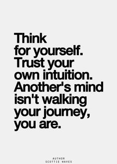 a black and white photo with the words think for yourself trust your own intention another's mind isn't walking your journey, you are