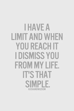 a quote that reads, i have a limit and when you reach idisss you from my life it's that simple