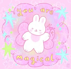 a pink background with stars and a white bunny in the center that says, you are magical