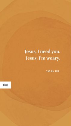 an orange background with the words jesus i need you jesus, i'm weary