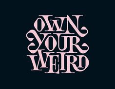 the words own your weird written in white on a black background, with pink lettering