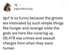 a tweet with the caption ghostking is so funny because the ghosts are motivized by such simple things like hunger and reverse while the gods are here