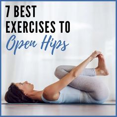 a woman doing yoga poses with the words 7 best exercises to open hips