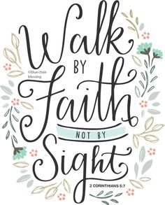 the words walk by faith not by sight are surrounded by floral wreaths and leaves