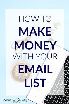 a laptop with the words how to make money with your email list on top of it