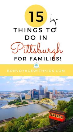 the pittsburgh skyline with text overlay that reads 15 things to do in pittsburgh for families