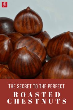 the secret to the perfect roasted chestnuts is that they are delicious and nutritious