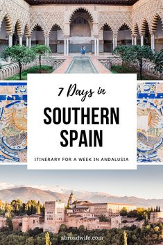 the gardens and courtyards in southern spain with text overlay that reads 7 days in southern spain itinerary for a week in andal