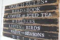 a wooden sign that says porch rules read a book coffee or iced tea breeze listen enjoy the seasons