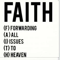 a black and white poster with words that say, faith f forwarding all issues to heaven