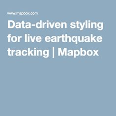 Data-driven styling for live earthquake tracking | Mapbox Data Driven