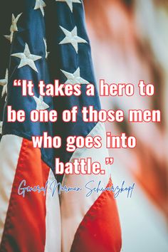 an american flag with the quote it takes a hero to be one of those men who goes into battle