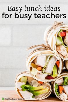 a stack of wrappers filled with different types of food and text that reads easy lunch ideas for busy teachers