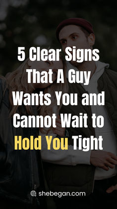 a man and woman with the text 5 clear signs that a guy wants you and cannot't wait to hold you tight