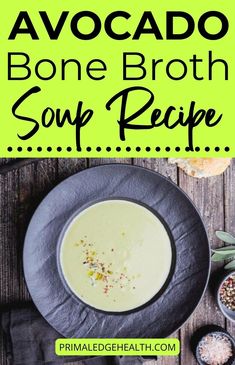 a bowl of broth soup with the words avocado bone broth soup recipe