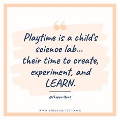 a quote that says playtime is a child's science lab their time to create, experiment, and learn