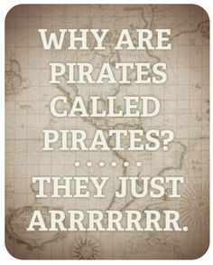 an old map with the words, why are pirates called pirates? they just arrive