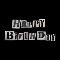 the words happy birthday written in cut out newspaper letters on a black background with space for text