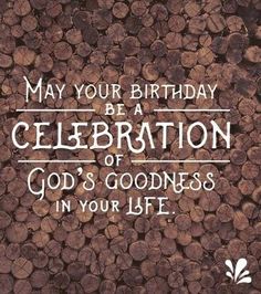 a card with the words may your birthday be a celebration of god's goodness in your life