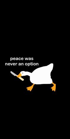 a white duck with an orange beak and the words peace was never an option