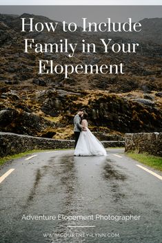 a bride and groom kissing on the road with text overlay that reads how to include family in your elopement