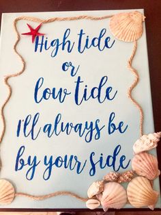 a sign that says, high tide or low tide it'll always be by your side