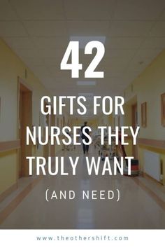 a hallway with the words 42 gifts for nurses they truly want and need