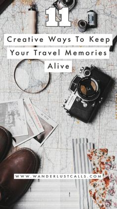 a map, camera and other items with the words creative ways to keep your travel memories alive