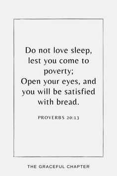 a quote that reads do not love sleep, let you come to poverty open your eyes, and you will be satisfied with bread