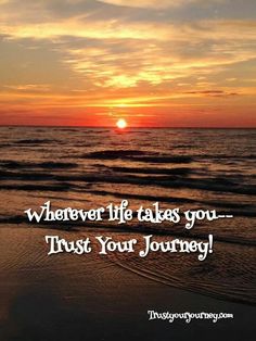 a sunset with the words, whenever life takes you - trust your journey