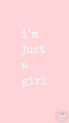 the words i'm just a girl on a pink background