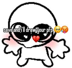 an image of a cartoon character with the words save and i'll draw your pf