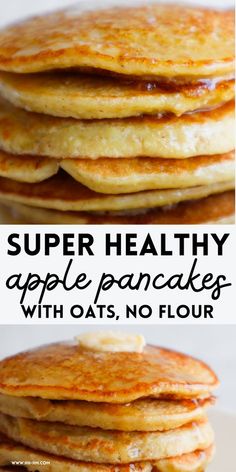 pancakes stacked on top of each other with the words super healthy apple pancakes with oats, no flour