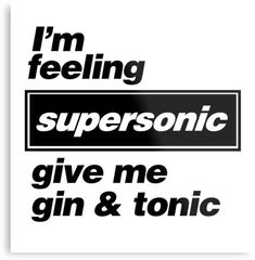 i'm feeling supersonic give me gin and tonic sticker on a white background