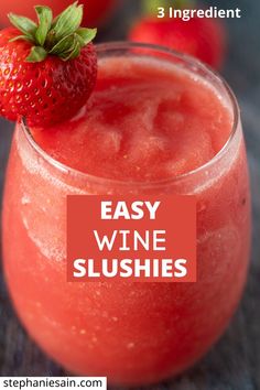 a close up of a drink in a glass with strawberries on the rim and text overlay that reads easy wine slushies